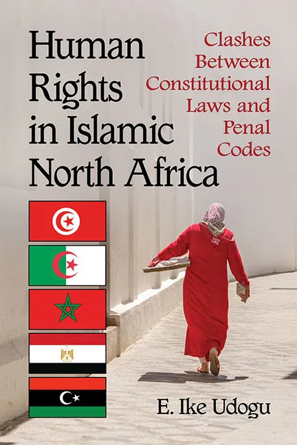 Human Rights in Islamic North Africa: Clashes Between Constitutional Laws and Penal Codes - Paperback