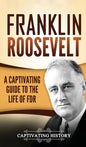 Franklin Roosevelt: A Captivating Guide to the Life of FDR - Hardcover
