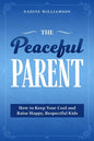 The Peaceful Parent: How to Keep Your Cool and Raise Happy, Respectful Kids - Paperback
