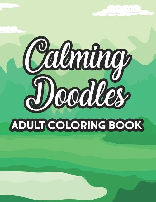 Calming Doodles Adult Coloring Book: Intricate Designs And Patterns To Color, A Coloring Activity Book For Stress Relief And Relaxation, Great Christm - Paperback