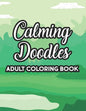 Calming Doodles Adult Coloring Book: Intricate Designs And Patterns To Color, A Coloring Activity Book For Stress Relief And Relaxation, Great Christm - Paperback