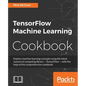 TensorFlow Machine Learning Cookbook: Over 60 practical recipes to help you master Google's TensorFlow machine learning library - Paperback