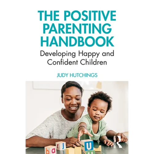 The Positive Parenting Handbook: Developing Happy and Confident Children - Paperback