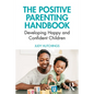 The Positive Parenting Handbook: Developing Happy and Confident Children - Paperback