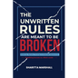 The Unwritten Rules Are Meant To Be Broken: Breaking Barriers, Thriving in Corporate Spaces, and Redefining Success as a Black Leader - Paperback