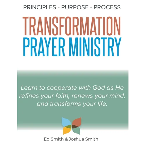 The Principles, Purpose, and Process of Transformation Prayer Ministry - Hardcover