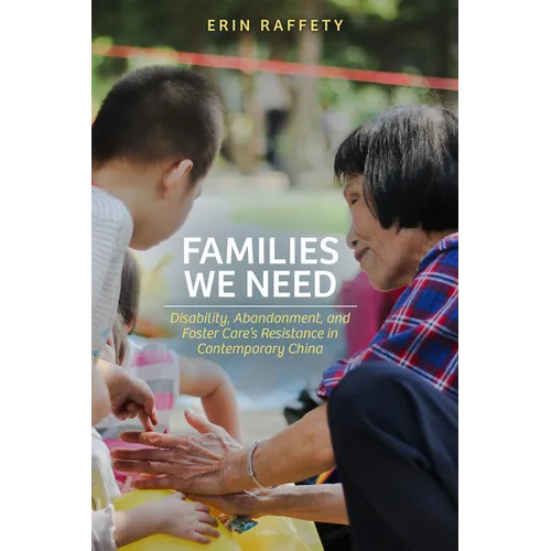 Families We Need: Disability, Abandonment, and Foster Care's Resistance in Contemporary China - Paperback