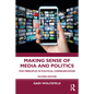 Making Sense of Media and Politics: Five Principles in Political Communication - Paperback