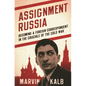 Assignment Russia: Becoming a Foreign Correspondent in the Crucible of the Cold War - Hardcover