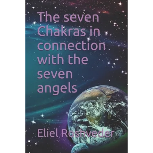 The seven Chakras in connection with the seven angels - Paperback