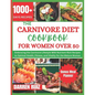 The Carnivore Diet Cookbook for Women Over 50: Embracing the Carnivore Lifestyle With Nutrient-Rich Recipes to Optimal Health, Fitness, and Vitality f - Paperback