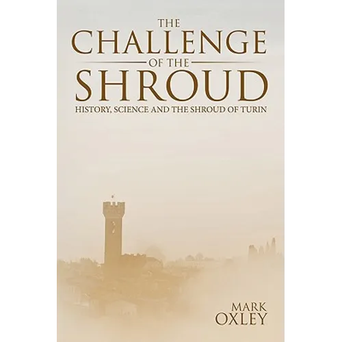 The Challenge of the Shroud: History, Science and the Shroud of Turin - Paperback