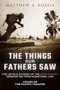 The Things Our Fathers Saw: Voices of the Pacific Theater: The Untold Stories of the World War II Generation from Hometown, USA - Paperback