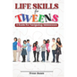 LIfE SKILLS FOR TWEENS: A Guide to Navigating Adolescence - Paperback