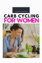 Carb Cycling for Women: A 3 Week Beginner's Step-by-Step Guide for Weight Loss With Recipes and a Meal Plan - Paperback