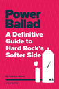 Power Ballad: A Definitive Guide to Hard Rock's Softer Side Volume One - Paperback