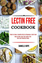 Lectin Free Cookbook: How to Kick-start the Lectin-free Diet and Potential Risks (Want to Have a Healthy Diet by Choosing a Safe Food ?) - Paperback