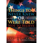 Things You Never Knew or Were Told Not to Believe: Unknown Facts about Lincoln, the War, Black Bondage, and Rising Imperialism - Hardcover