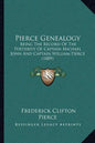 Pierce Genealogy: Being The Record Of The Posterity Of Captain Michael John And Captain William Pierce (1889) - Paperback
