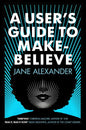 A User's Guide to Make-Believe - Paperback
