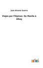 Viajes por Filipinas: De Manila á Albay - Hardcover