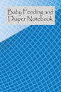 Baby Feeding And Diaper Notebook: 90 Day Milk and Dirty Diaper Tracker (6x9) - Paperback