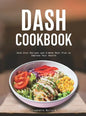 Dash Cookbook: Dash Diet Recipes and 4-Week Meal Plan to Improve Your Health - Hardcover