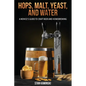 Hops, Malt, Yeast, and Water: A Novice's Guide to Craft Beer and Homebrewing. - Paperback