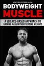 How to Build Strong & Lean Bodyweight Muscle: A Science-based Approach to Gaining Mass without Lifting Weights - Paperback