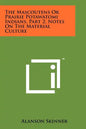The Mascoutens Or Prairie Potawatomi Indians, Part 2, Notes On The Material Culture - Paperback