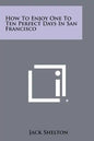 How to Enjoy One to Ten Perfect Days in San Francisco - Paperback