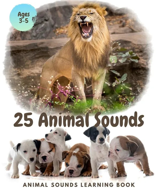 25 ANIMAL SOUNDS Learning Book: Noisy Baby Animal Book For Kids (My First Animal), Toddlers Touch and Feel Ages 3-5 - Paperback