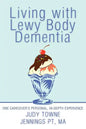 Living with Lewy Body Dementia: One Caregiver's Personal, In-Depth Experience - Paperback