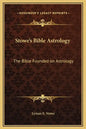 Stowe's Bible Astrology: The Bible Founded on Astrology - Hardcover