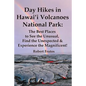 Day Hikes In Hawai'i Volcanoes National Park: The Best Places to See the Unusual, Find the Unexpected & Experience the Magnificent! - Paperback