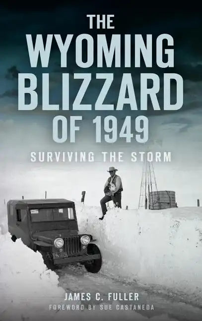 The Wyoming Blizzard of 1949: Surviving the Storm - Hardcover