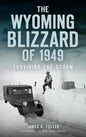 The Wyoming Blizzard of 1949: Surviving the Storm - Hardcover