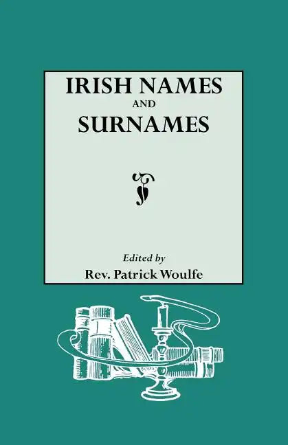 Irish Names and Surnames, with Explanatory and Historical Notes - Paperback