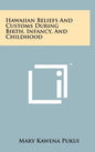 Hawaiian Beliefs and Customs During Birth, Infancy, and Childhood - Hardcover