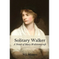 Solitary Walker: A Novel of Mary Wollstonecraft - Paperback