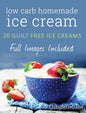 Ketogenic Homemade Ice cream: 20 Low-Carb, High-Fat, Guilt-Free Recipes - Hardcover