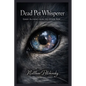 Dead Pet Whisperer: Grief Alchemy from the Other Side - Paperback
