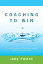 Coaching to Win: A Proven System for Developing People and Driving Performance - Paperback