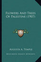 Flowers And Trees Of Palestine (1907) - Paperback