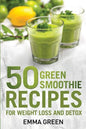 50 Top Green Smoothie Recipes: For Weight Loss and Detox - Paperback