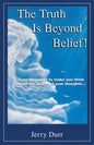 The Truth Is Beyond Belief!: Some thoughts to make you think about the power of your thoughts... - Paperback