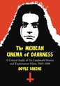 The Mexican Cinema of Darkness: A Critical Study of Six Landmark Horror and Exploitation Films, 1969-1988 - Paperback