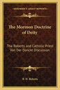 The Mormon Doctrine of Deity: The Roberts and Catholic Priest Van Der Donckt Discussion - Paperback