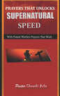 Prayers That Unlock Supernatural Speed: With Potent Warfare Prayers That Work - Paperback