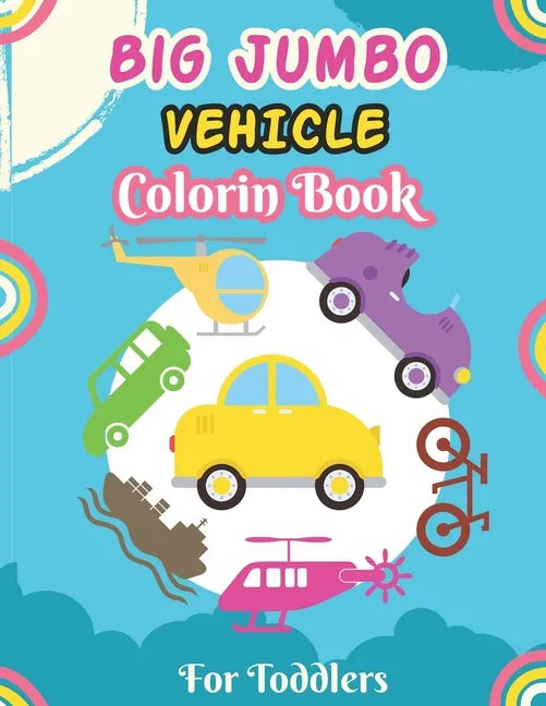 Big Jumbo Vehicle Coloring Book for Toddlers: A Fun Coloring Activity Book for Toddlers Boys And Girls, Little Kids Ages 4-8 with Trucks, Cars, Planes - Paperback